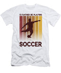 Id Rather Be Playing Soccer Toms Store T-Shirt