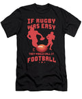 If Rugby Was Easy They Would Call It Football Sports Players Athletes Rugby Lovers Thomas Larch T-Shirt