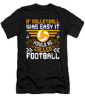 If Volleyball Was Easy It Would Be Called Football Jacob Zelazny T-Shirt