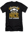 If You Cant Play Nice Play Lacrosse Lax Player Raphaelartdesign T-Shirt