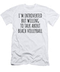 Im Introverted But Willing to Talk About Beach Volleyball Funnygiftscreation T-Shirt
