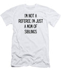 Im Not a Referee Im Just a Mom of Siblings Funny Mom Gift Quote Gag Funnygiftscreation T-Shirt