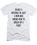 Im Not a Referee Im Just a Mom Who Knows How to Break Up a Fight Funny Mom Gift Quote Gag Funnygiftscreation T-Shirt
