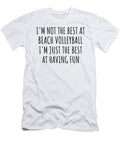 Im Not the Best At Beach Volleyball Just Having Fun Funny Gift Idea for Hobby Lover Quote Fanatic Gag Funnygiftscreation T-Shirt
