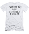Im Not the Best At Cricket Just Having Fun Funny Gift Idea for Hobby Lover Quote Fanatic Gag Funnygiftscreation T-Shirt