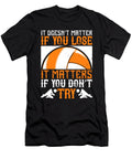 It Doesnt Matter If You Lose It Matters If You Dont Try Jacob Zelazny T-Shirt