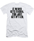 It Never Gets Easier You Just Get Better Jacob Zelazny T-Shirt
