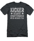 Kicker Because Quarterbacks Need Heroes Football Kicker Amanvir Alea T-Shirt
