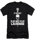 Lacrosse Cant Play Nice Play Lacrosse Lax Sport Goat Lacrosse Player Lacrosse Game Relax Steeze Kanig Designs T-Shirt