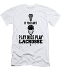 Lacrosse Cant Play Nice Play Lacrosse Lax Sport Goat Lacrosse Player Lacrosse Game Steeze Relax Kanig Designs T-Shirt