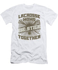 Lacrosse Game Lacrosse Moms We Stick Together Lacrosse Players Kanig Designs T-Shirt