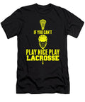 Lacrosse Player Gift If You Cant Play Nice Play Lacrosse Kanig Designs T-Shirt