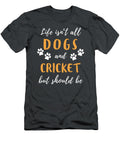 Life Is Not All Dogs and Cricket But Should Be Funny Awesome Store T-Shirt