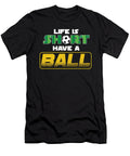 Life Is Soccer Footballer Goalie Rugby Football Players Team Sports Gift Thomas Larch T-Shirt