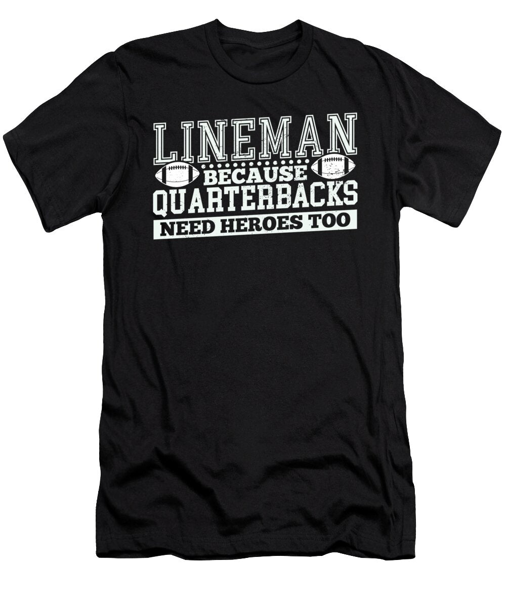 Lineman Because Quarterbacks Need Heroes Steven Zimmer T-Shirt