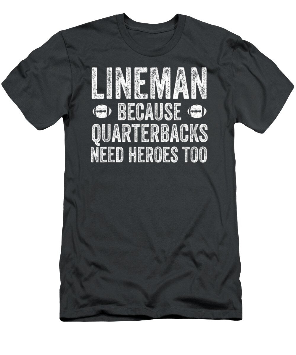 Lineman Because Quarterbacks Need Heroes Too Anh Nguyen T-Shirt
