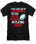 Look Like Im Listening to You Playing Rugby Faiz Nawaz T-Shirt