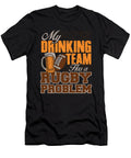 My Drinking Team Has a Rugby Problem Kaylin Watchorn T-Shirt
