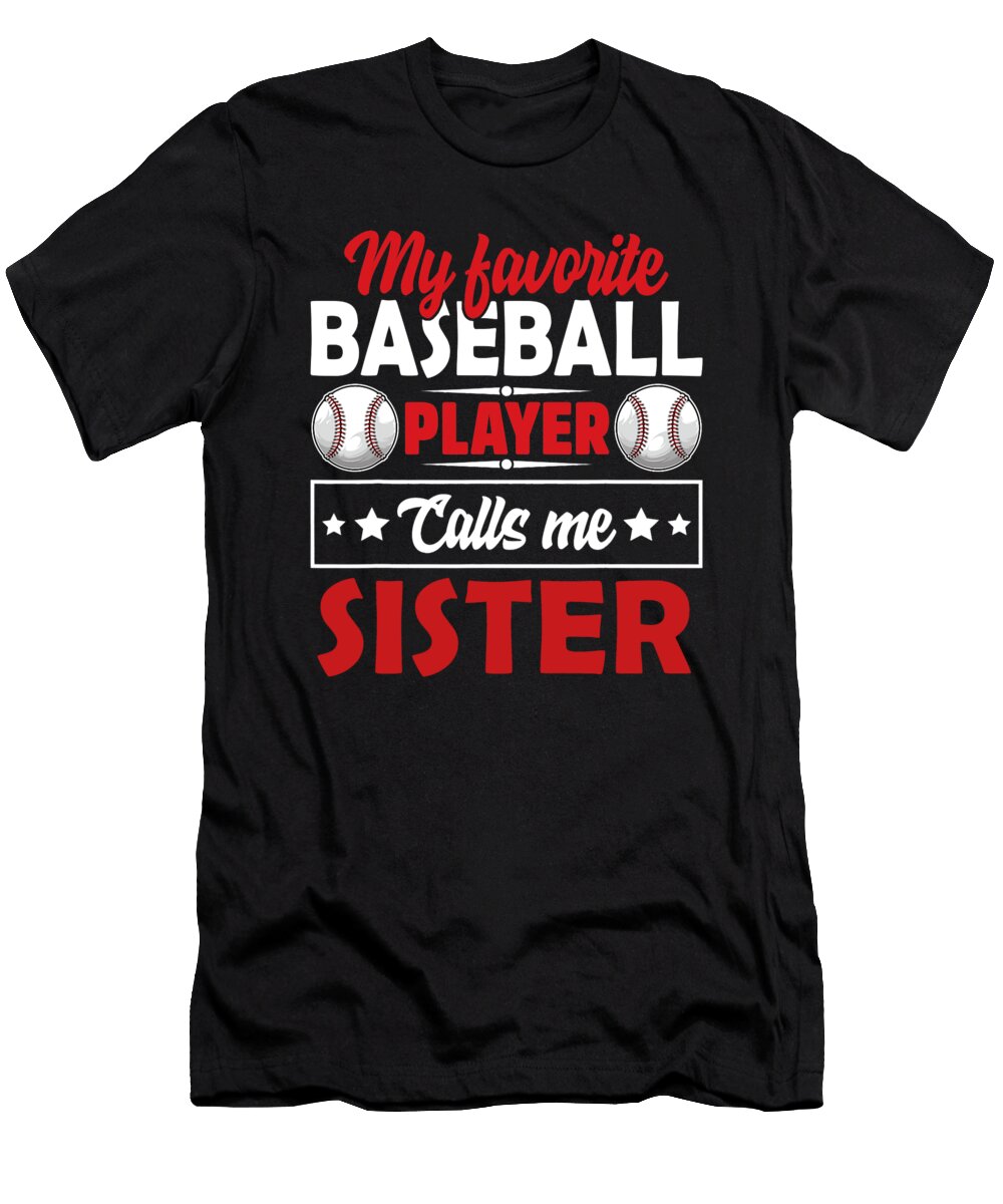 My Favorite Baseball Player Calls Me Sister Dhbubble T-Shirt