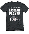 My Favourite Baseball Player Calls Me Mom Tom Schiesswald T-Shirt