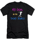 My Goal Is to Deny Yours Goaliedefender the Perfect Presents T-Shirt