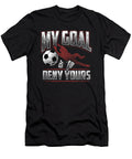 My Goal Is to Deny Yours Goalkeeper Goalie Soccer Mister T-Shirt