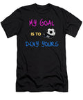 My Goal Is to Deny Yours Goalkeeper the Perfect Presents T-Shirt