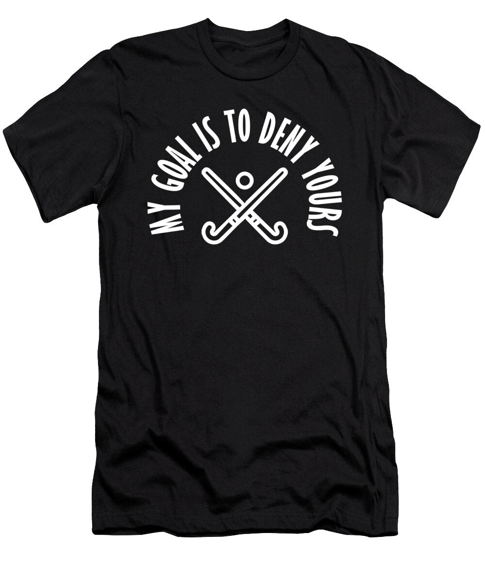 My Goal Is to Deny Yours Hockey Goalie Defender the Perfect Presents T-Shirt