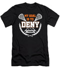 My Goal Is to Deny Yours Lacrosse Goalie Gift Thomas Larch T-Shirt