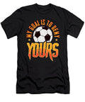 My Goal Is to Deny Yours Soccer Goalie Goalkeeper the Perfect Presents T-Shirt