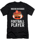 Nacho Average Football Player American Football Alessandra Roth T-Shirt