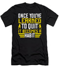Once Youve Learned to Quit It Becomes a Habit Jacob Zelazny T-Shirt