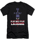 Patriotic Lacrosse If You Cant Play Nice Play Lacrosse Kanig Designs T-Shirt