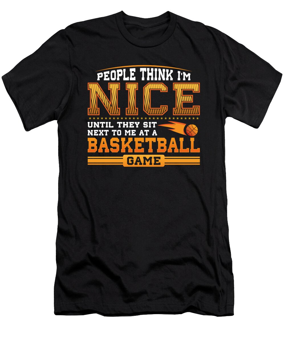 People Think I Am Nice Until They Sit Next to Me At a Basketball Game John Ugbogbo T-Shirt