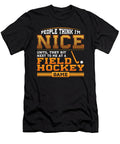 People Think I Am Nice Until They Sit Next to Me At a Field Hockey Game John Ugbogbo T-Shirt