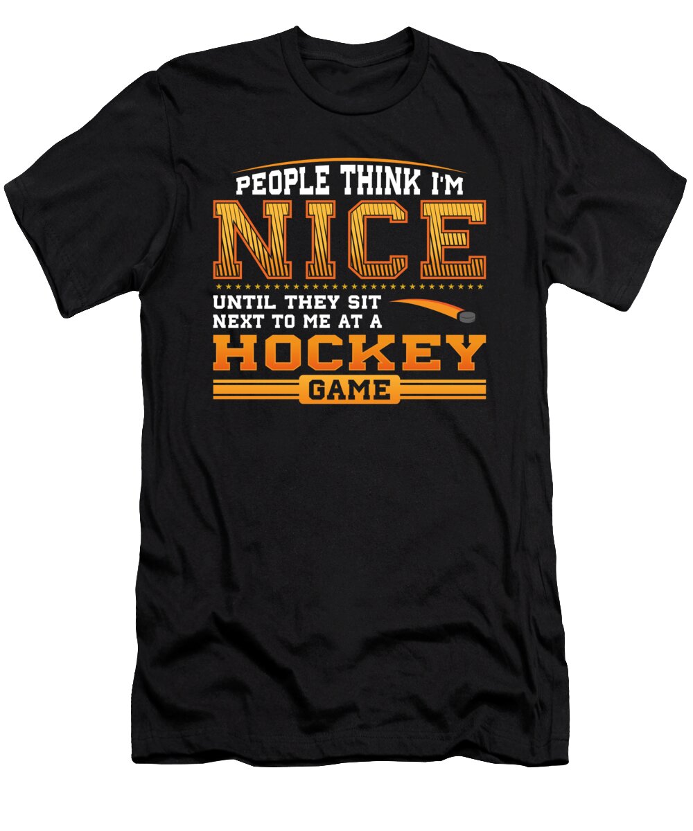 People Think I Am Nice Until They Sit Next to Me At a Hockey Game John Ugbogbo T-Shirt