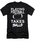 Playing Football Takes Balls Adult Humor Pun Graphic Jacob Hughes T-Shirt