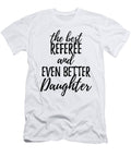 Referee Daughter Funny Gift Idea for Girl Gag Inspiring Joke the Best and Even Better Funny Gift Ideas T-Shirt