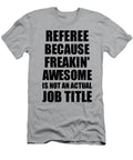 Referee Freaking Awesome Funny Gift for Coworker Job Prank Gag Idea Funny Gift Ideas T-Shirt
