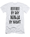 Referee Gift Ninja By Day Referee By Night Funny Gift Ideas T-Shirt