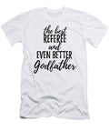 Referee Godfather Funny Gift Idea for Godparent Gag Inspiring Joke the Best and Even Better Funny Gift Ideas T-Shirt