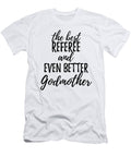 Referee Godmother Funny Gift Idea for Godparent Gag Inspiring Joke the Best and Even Better Funny Gift Ideas T-Shirt