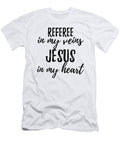 Referee in My Veins Jesus in My Heart Funny Christian Coworker Gift Funny Gift Ideas T-Shirt