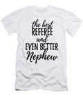 Referee Nephew Funny Gift Idea for Relative Gag Inspiring Joke the Best and Even Better Funny Gift Ideas T-Shirt