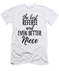 Referee Niece Funny Gift Idea for Nieces Gag Inspiring Joke the Best and Even Better Funny Gift Ideas T-Shirt