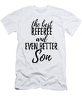 Referee Son Funny Gift Idea for Child Gag Inspiring Joke the Best and Even Better Funny Gift Ideas T-Shirt