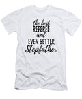 Referee Stepfather Funny Gift Idea for Stepdad Gag Inspiring Joke the Best and Even Better Funny Gift Ideas T-Shirt