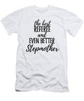 Referee Stepmother Funny Gift Idea for Stepmom Gag Inspiring Joke the Best and Even Better Funny Gift Ideas T-Shirt