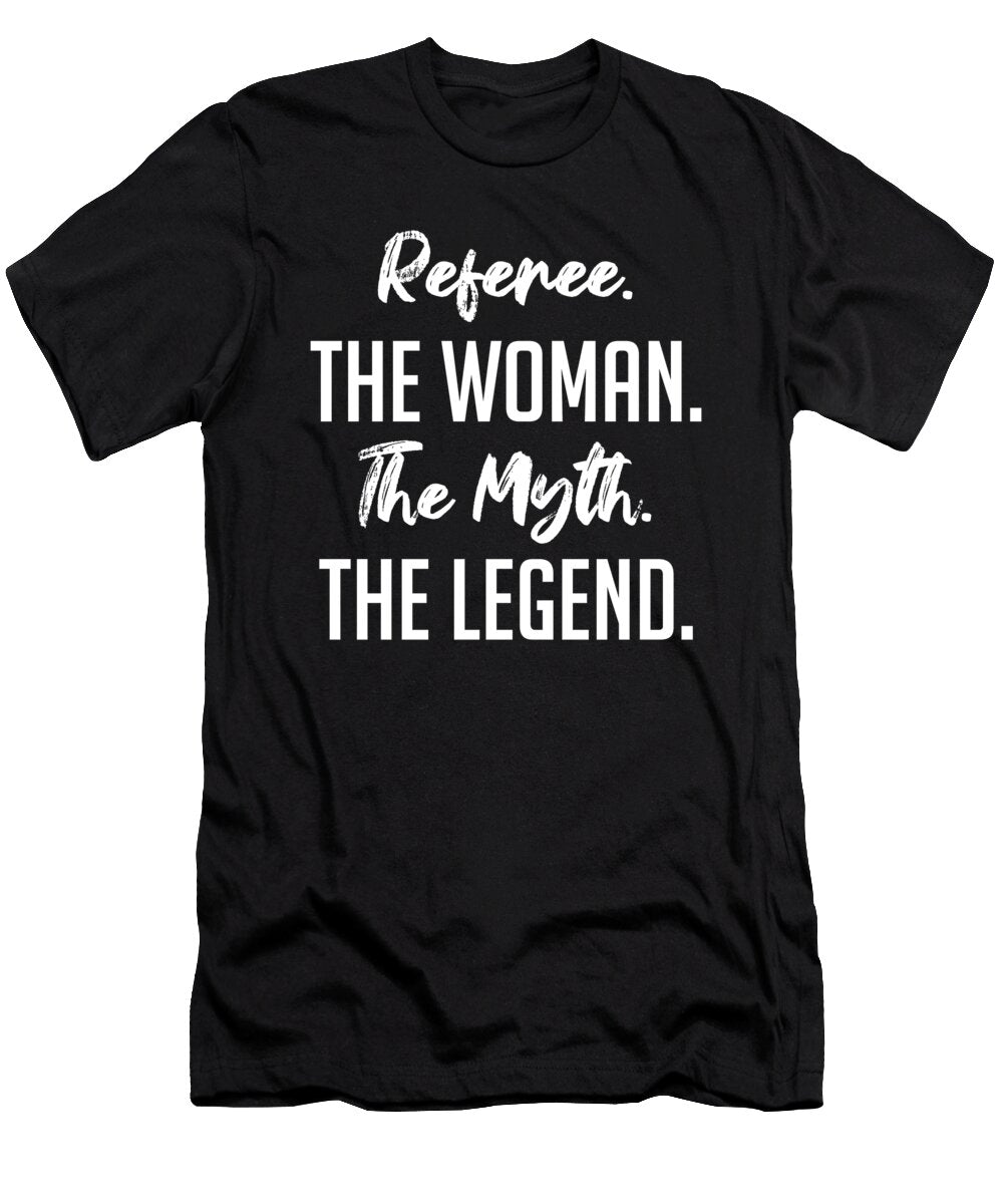 Referee the Woman the Myth the Legend Funny Secret Santa Cal Nyto T-Shirt