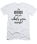 Referee Whats Your Excuse Funny Gift Idea for Coworker Office Gag Job Joke Funny Gift Ideas T-Shirt